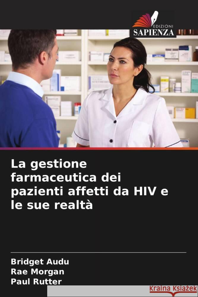 La gestione farmaceutica dei pazienti affetti da HIV e le sue realtà Audu, Bridget, Morgan, Rae, Rutter, Paul 9786205201558 Edizioni Sapienza - książka