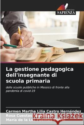 La gestione pedagogica dell'insegnante di scuola primaria Castro Hern Rosa Cuesta Mar 9786204137445 Edizioni Sapienza - książka