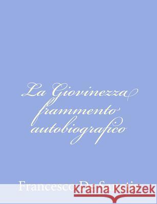 La Giovinezza frammento autobiografico De Sanctis, Francesco 9781480284975 Createspace - książka