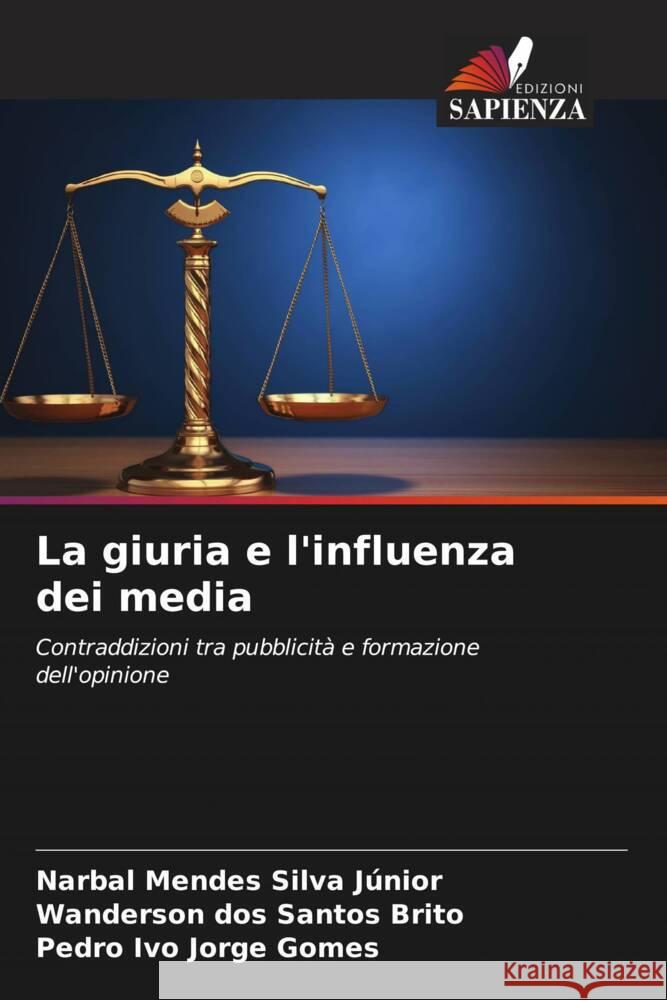 La giuria e l'influenza dei media Narbal Mendes Silva J?nior Wanderson Dos Santos Brito Pedro Ivo Jorge Gomes 9786207060306 Edizioni Sapienza - książka