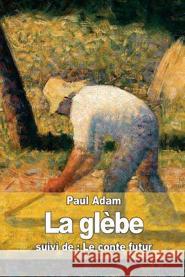 La glèbe: suivi de: Le conte futur Adam, Paul 9781512099676 Createspace - książka