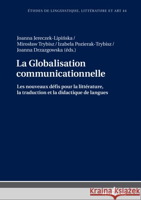 La Globalisation communicationnelle; Les nouveaux défis pour la littérature, la traduction et la didactique de langues Wolowska, Katarzyna 9783631845318 Peter Lang Gmbh, Internationaler Verlag Der W - książka