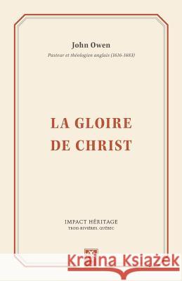 La Gloire de Christ (the Glory of Christ) John Owen 9782924773024 Impact Heritage - książka