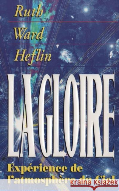 La Gloire: Experience de l'atmospher du Ciel Heflin, Ruth Ward 9781884369414 McDougal Publishing Company - książka