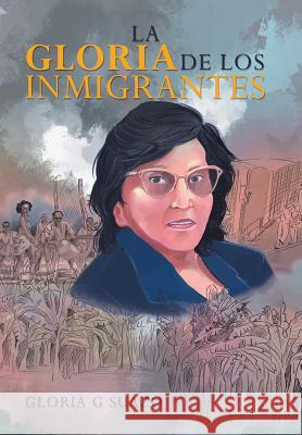 La Gloria De Los Inmigrantes Suazo, Gloria G. 9781984559883 Xlibris Us - książka