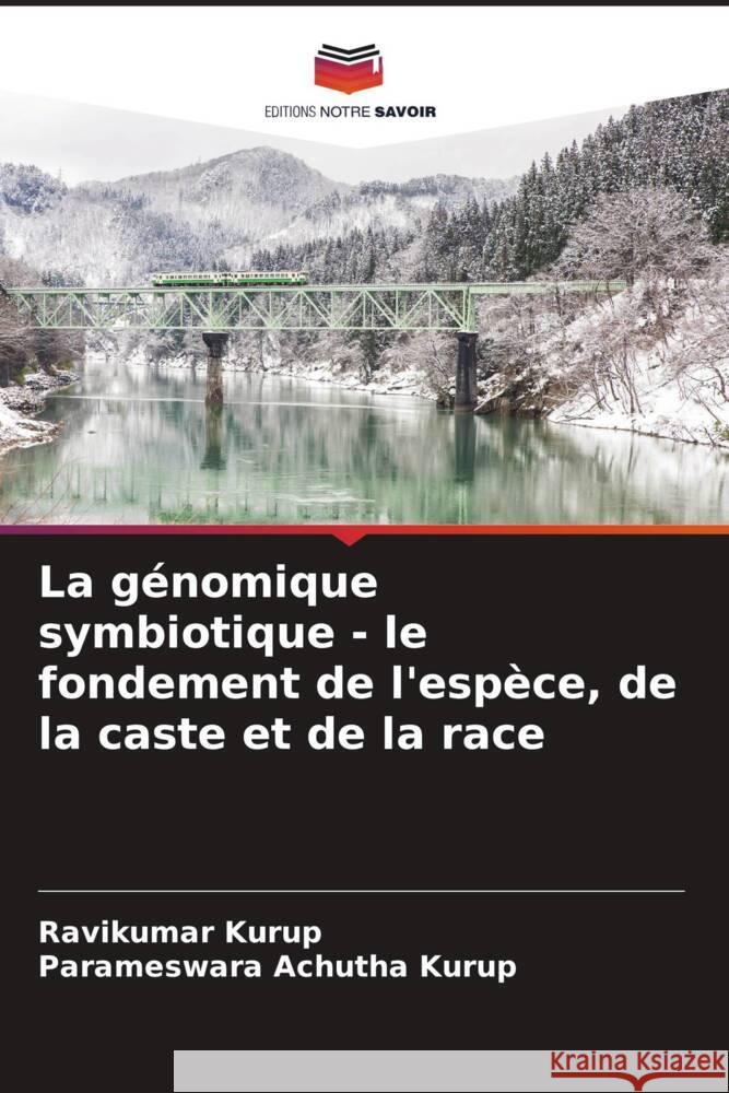 La génomique symbiotique - le fondement de l'espèce, de la caste et de la race Kurup, Ravikumar, Achutha Kurup, Parameswara 9786204405599 Editions Notre Savoir - książka