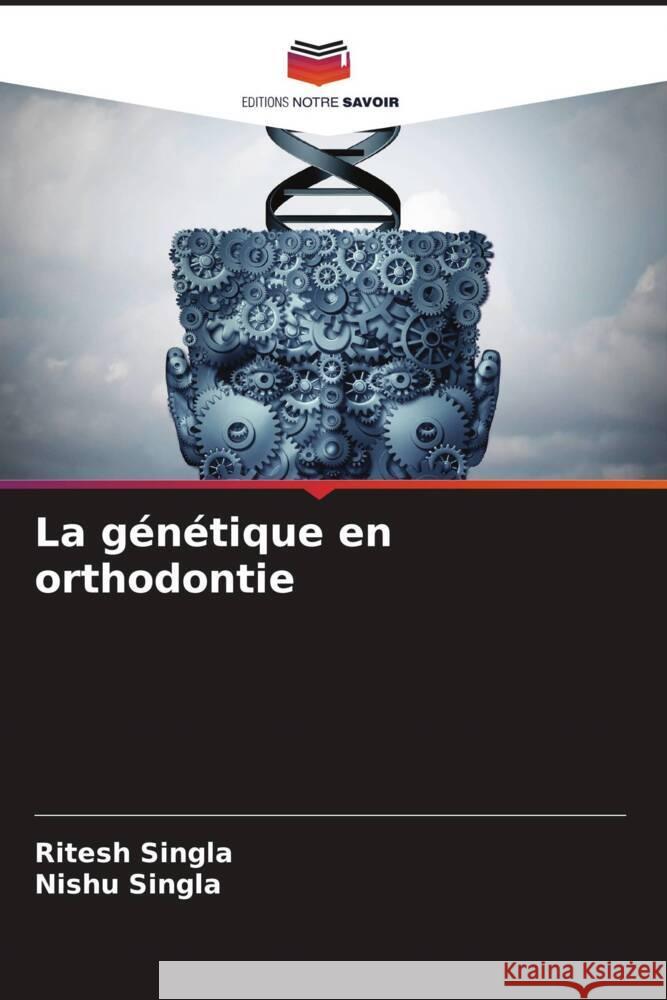 La g?n?tique en orthodontie Ritesh Singla Nishu Singla 9786208075347 Editions Notre Savoir - książka