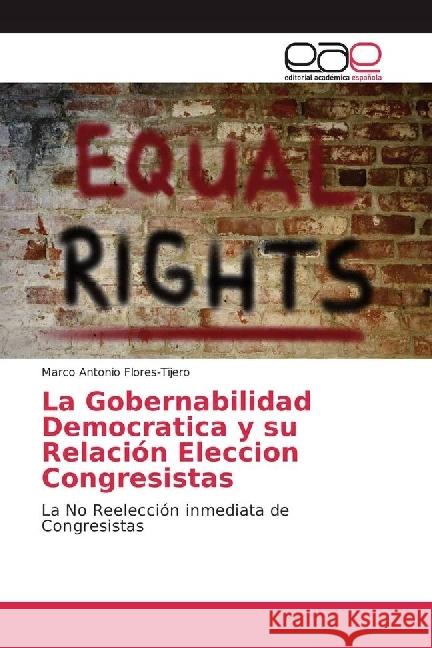 La Gobernabilidad Democratica y su Relación Eleccion Congresistas : La No Reelección inmediata de Congresistas Flores-Tijero, Marco Antonio 9783330097704 Editorial Académica Española - książka