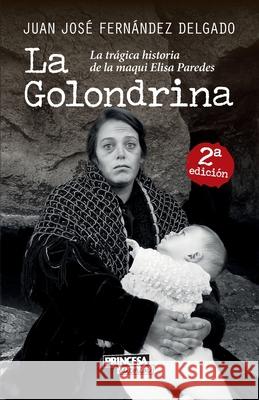 La Golondrina: La trágica historia de la maqui Elisa Paredes Fernández Delgado, Juan José 9781797732862 Independently Published - książka