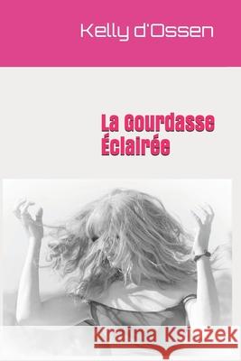 La Gourdasse Éclairée: Roman D'Ossen, Kelly 9781651434611 Independently Published - książka