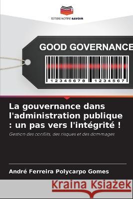 La gouvernance dans l\'administration publique: un pas vers l\'int?grit? ! Andr? Ferreir 9786205761694 Editions Notre Savoir - książka