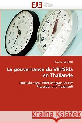 La Gouvernance Du Vih/Sida En Thaïlande Murgue-C 9786131532351 Editions Universitaires Europeennes - książka