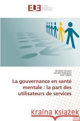 La Gouvernance En Santé Mentale: La Part Des Utilisateurs de Services Clement-M 9783639481655 Omniscriptum - książka