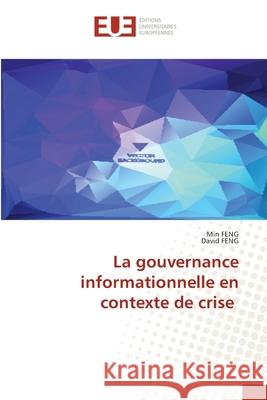 La gouvernance informationnelle en contexte de crise FENG, Min, Feng, David 9786202537612 Éditions universitaires européennes - książka