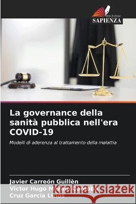 La governance della sanita pubblica nell'era COVID-19 Javier Carreon Guillen Victor Hugo Merino Cordoba Cruz Garcia Lirios 9786206045489 Edizioni Sapienza - książka