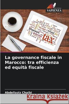 La governance fiscale in Marocco: tra efficienza ed equita fiscale Abdellaziz Chaibi   9786205989579 Edizioni Sapienza - książka
