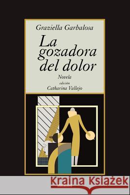 La Gozadora Del Dolor Graziella Garbalosa, Catharina Vallejo 9789871136698 StockCERO - książka