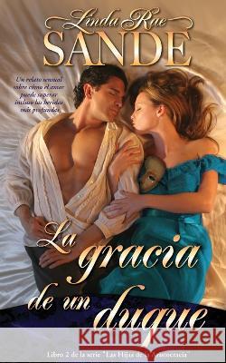 La gracia de un duque Linda Rae Sande T Sauceda  9781946271549 Twisted Teacup Publishing - książka