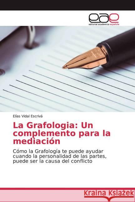 La Grafologia: Un complemento para la mediación : Cómo la Grafología te puede ayudar cuando la personalidad de las partes, puede ser la causa del conflicto Vidal Escrivá, Elías 9786200328380 Editorial Académica Española - książka