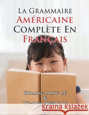 La Grammaire Am?ricaine Compl?te En Fran?ais Le Hoang-Long 9781963636369 Authors' Tranquility Press - książka
