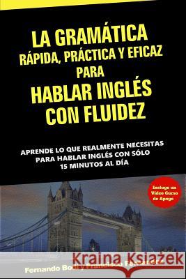 La Gramática Rápida, Práctica y Eficaz Para Hablar Inglés Con Fluidez Fernandez, Francisco 9781987783094 Createspace Independent Publishing Platform - książka