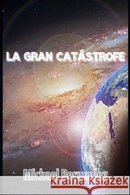 La gran catástrofe Michael Bermudez 9789968497503 Agencia ISBN Costa Rica - książka