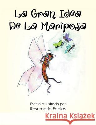 La Gran Idea De La Mariposa Febles, Rosemarie 9781504959865 Authorhouse - książka