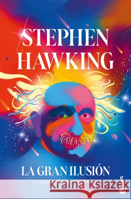 La Gran Ilusi?n: Las Grandes Obras de Albert Einstein / A Stubbornly Persistent Illusion Stephen Hawking Javier Garc? 9786076390566 Planeta Publishing - książka