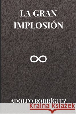 La gran implosión Rodríguez Gómez, Adolfo 9798544893493 Independently published - książka