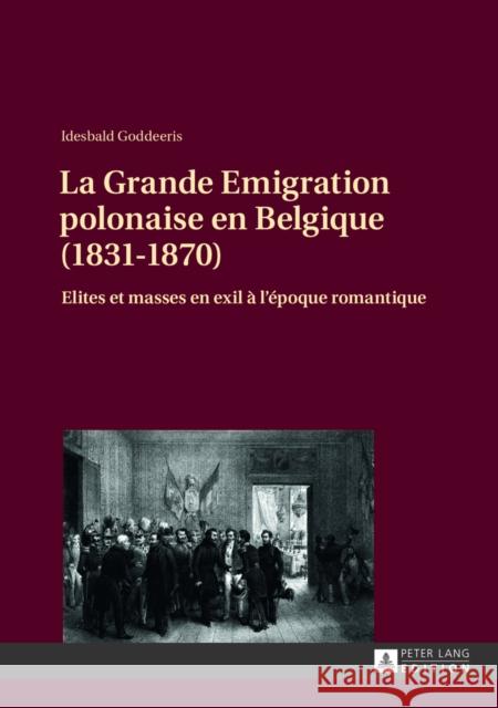 La Grande Emigration Polonaise En Belgique (1831-1870): Elites Et Masses En Exil À l'Époque Romantique Goddeeris, Idesbald 9783631633915 Peter Lang Gmbh, Internationaler Verlag Der W - książka