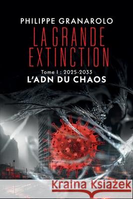 La grande extinction - Tome 1 - L'ADN du chaos Philippe Granarolo 9782955052815 Granarolo (Philippe) - książka