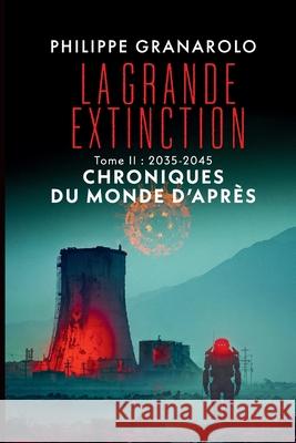 La grande extinction - tome 2 - Chroniques du monde d'apr?s Philippe Granarolo 9782955052808 Granarolo (Philippe) - książka