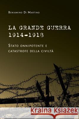 La Grande Guerra 1914-1918. Stato onnipotente e catastrofe della civiltà Di Martino, Beniamino 9781946374073 Monolateral - książka