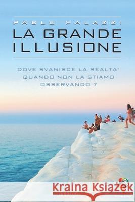 La grande illusione: La particella della coscienza e i livelli di Realtà Palazzi, Pablo 9781535538206 Createspace Independent Publishing Platform - książka