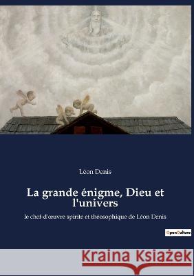 La grande énigme, Dieu et l'univers: le chef-d'oeuvre spirite et théosophique de Léon Denis Léon Denis 9782385080945 Culturea - książka