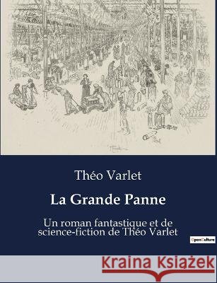La Grande Panne: Un roman fantastique et de science-fiction de Theo Varlet Theo Varlet   9791041919918 Culturea - książka