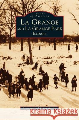 La Grange and La Grange Park, Illinois RoseAnna Mueller, Ross Mueller, Capt Robert Mueller 9781531601690 Arcadia Publishing Library Editions - książka