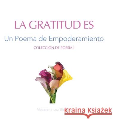 La Gratitud Es: Un Poema de Empoderamiento Macarena Luz Bianchi 9781954489264 Spark Social, Inc. - książka