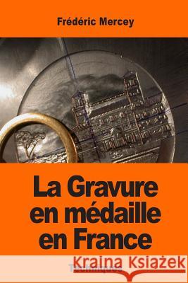 La Gravure en médaille en France Mercey, Frederic 9781543096866 Createspace Independent Publishing Platform - książka