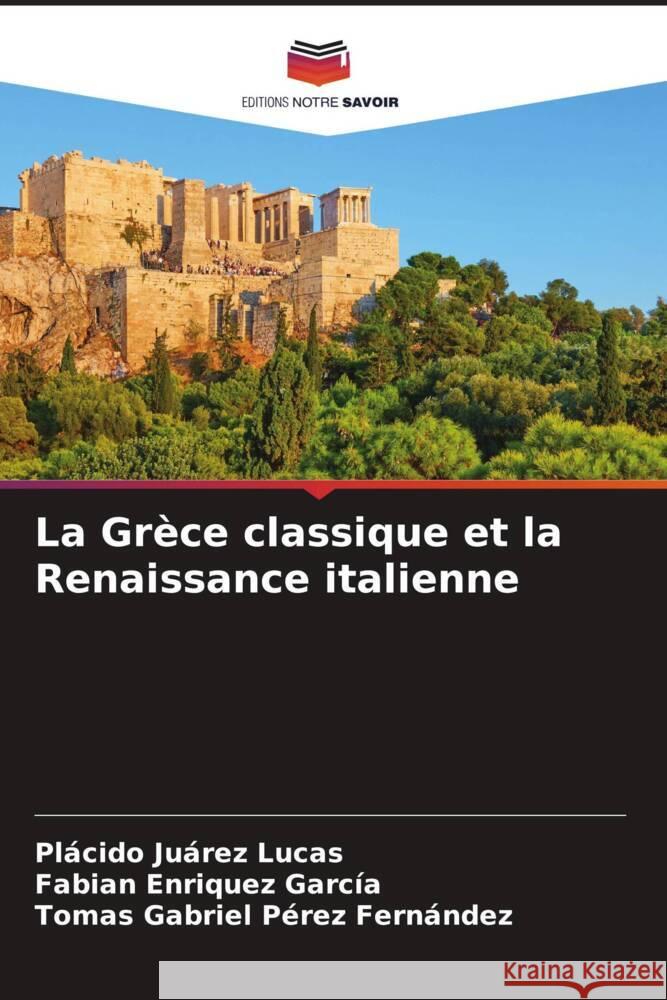 La Gr?ce classique et la Renaissance italienne Pl?cido Ju?re Fabian Enriquez Garc?a Tomas Gabriel P?rez Fern?ndez 9786206616702 Editions Notre Savoir - książka