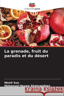 La grenade, fruit du paradis et du desert Wenli Sun Mohamad Hesam Shahrajabian  9786206052951 Editions Notre Savoir - książka