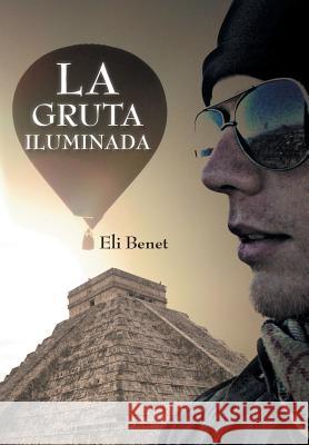 La Gruta Iluminada Eli Benet 9781463368753 Palibrio - książka