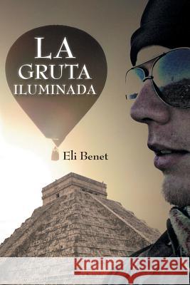 La Gruta Iluminada Eli Benet 9781463368777 Palibrio - książka