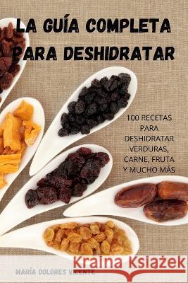 La Guía Completa Para Deshidratar María Dolores Vicente 9781805420507 Maria Dolores Vicente - książka