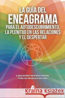 La Guía del Eneagrama para el Autodescubrimiento, la Plenitud en las Relaciones y el Despertar: El uso del Eneagrama para encontrar tu verdadera personalidad y profundizar en tus relaciones Personality Hub 9781998789269 Meyer House Press - książka
