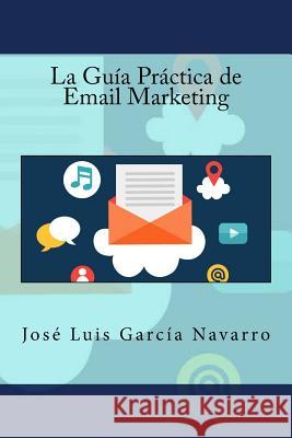 La Guía Práctica de Email Marketing Campus Academy, It 9781523768745 Createspace Independent Publishing Platform - książka