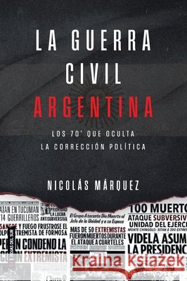 La guerra civil Argentin: Los 70 que oculta la correcci?n pol?tica Nicol?s M?rquez 9786316631237 Hojas del Sur Espana - książka