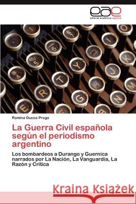 La Guerra Civil Espanola Segun El Periodismo Argentino Romina Ducc 9783848477364 Editorial Acad Mica Espa Ola - książka