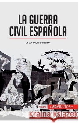 La guerra civil española: La cuna del franquismo 50minutos 9782806281494 5minutos.Es - książka