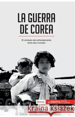 La guerra de Corea: El símbolo del enfrentamiento entre dos mundos 50minutos 9782806293183 5minutos.Es - książka